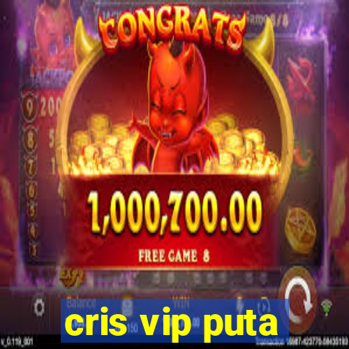 cris vip puta